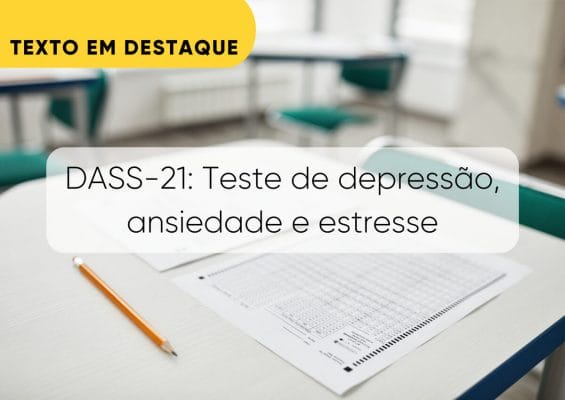 DASS-21: faça o Teste de Depressão, Ansiedade e Estresse!