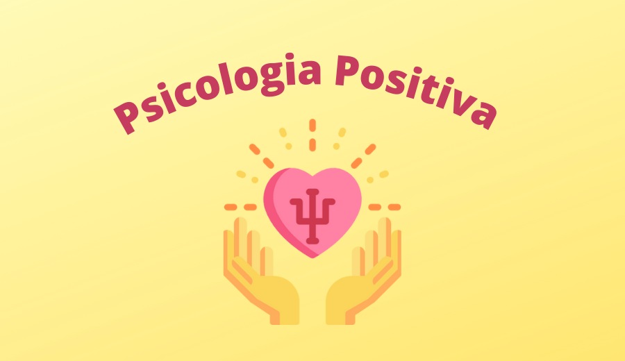 Você conhece a Psicologia Positiva? Descubra agora tudo sobre isso